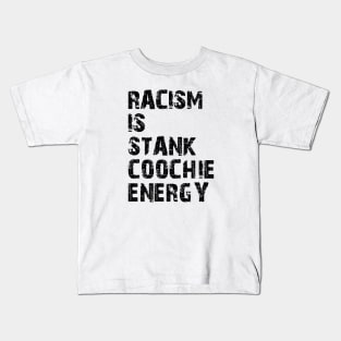Racism is stank Coochie energy Kids T-Shirt